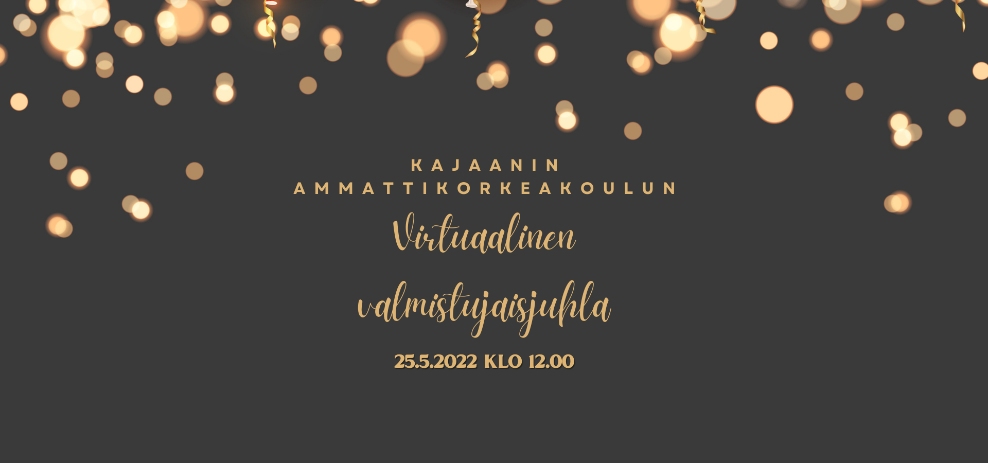 Tumma kuva, jossa ilmapalloja. Teksti: Kajaanin ammattikorkeakoulun virtuaalinen valmistujaisjuhla 25.5.2022 klo 12.00